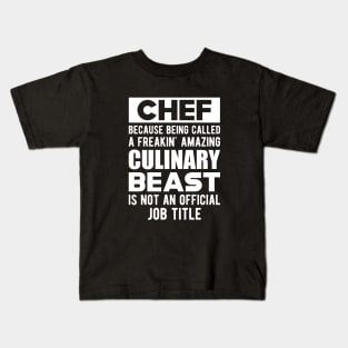 Chef - Culinary Beast is not an official job title Kids T-Shirt
